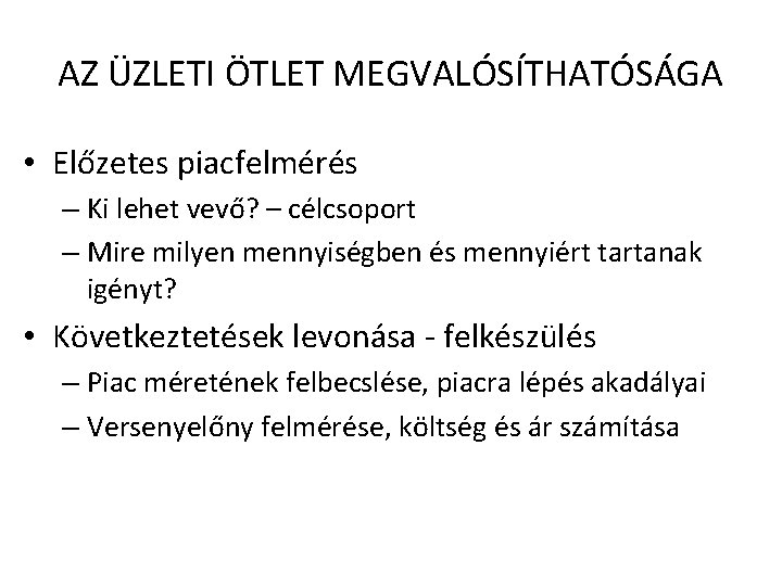 AZ ÜZLETI ÖTLET MEGVALÓSÍTHATÓSÁGA • Előzetes piacfelmérés – Ki lehet vevő? – célcsoport –