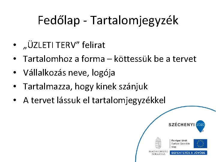 Fedőlap - Tartalomjegyzék • • • „ÜZLETI TERV” felirat Tartalomhoz a forma – köttessük