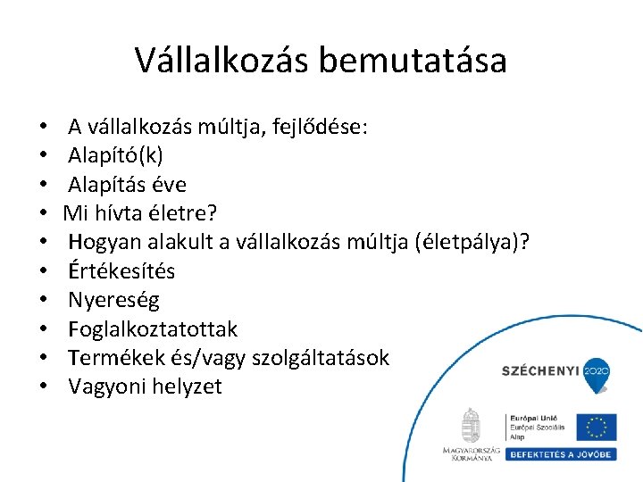 Vállalkozás bemutatása • • • A vállalkozás múltja, fejlődése: Alapító(k) Alapítás éve Mi hívta