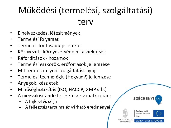 Működési (termelési, szolgáltatási) terv • • • Elhelyezkedés, létesítmények Termelési folyamat Termelés fontosabb jellemzői