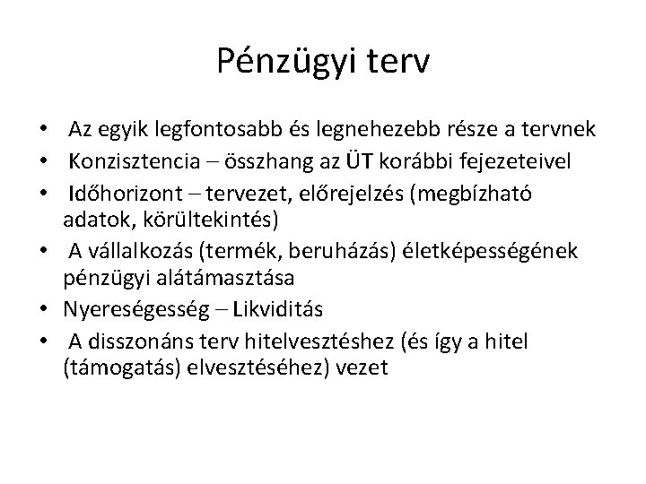 Pénzügyi terv • Az egyik legfontosabb és legnehezebb része a tervnek • Konzisztencia –