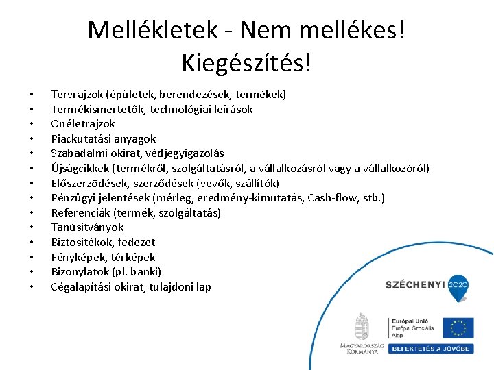 Mellékletek - Nem mellékes! Kiegészítés! • • • • Tervrajzok (épületek, berendezések, termékek) Termékismertetők,