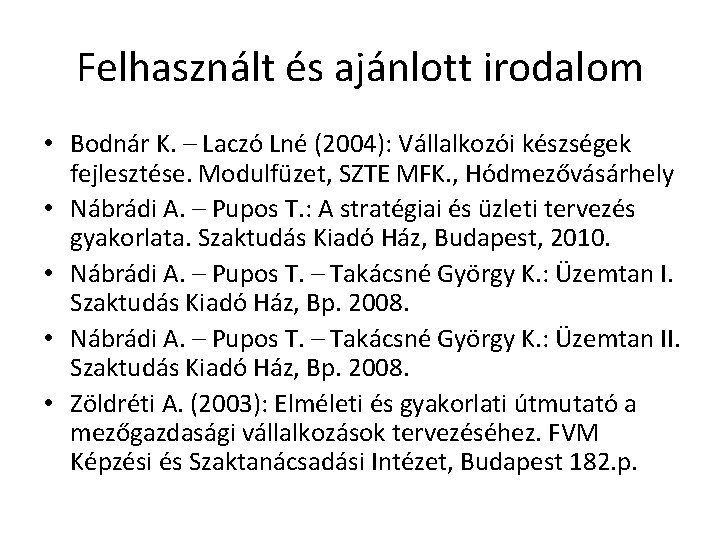 Felhasznált és ajánlott irodalom • Bodnár K. – Laczó Lné (2004): Vállalkozói készségek fejlesztése.