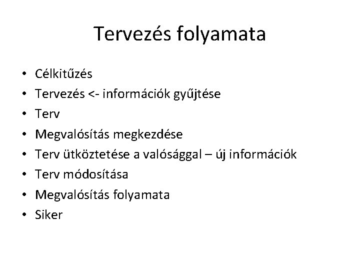 Tervezés folyamata • • Célkitűzés Tervezés <- információk gyűjtése Terv Megvalósítás megkezdése Terv ütköztetése