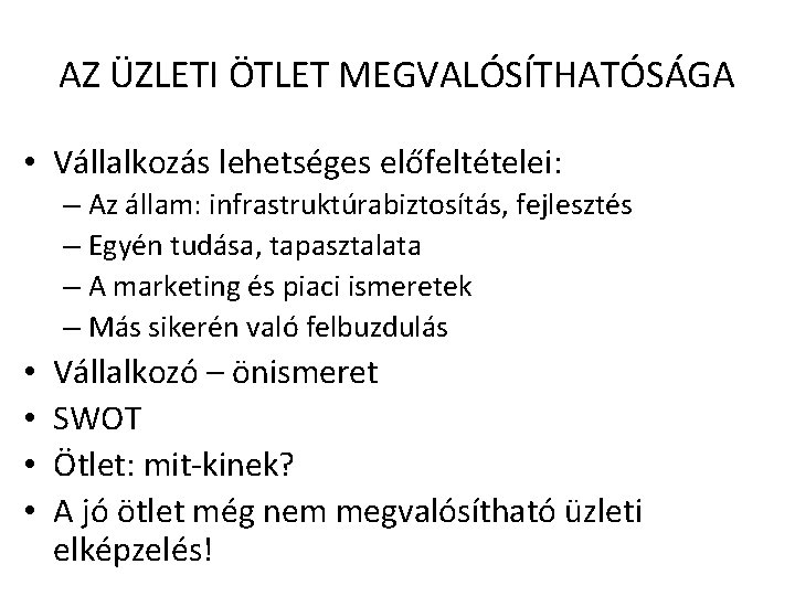 AZ ÜZLETI ÖTLET MEGVALÓSÍTHATÓSÁGA • Vállalkozás lehetséges előfeltételei: – Az állam: infrastruktúrabiztosítás, fejlesztés –