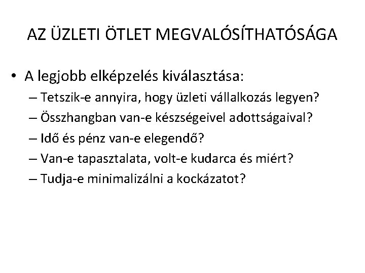 AZ ÜZLETI ÖTLET MEGVALÓSÍTHATÓSÁGA • A legjobb elképzelés kiválasztása: – Tetszik-e annyira, hogy üzleti