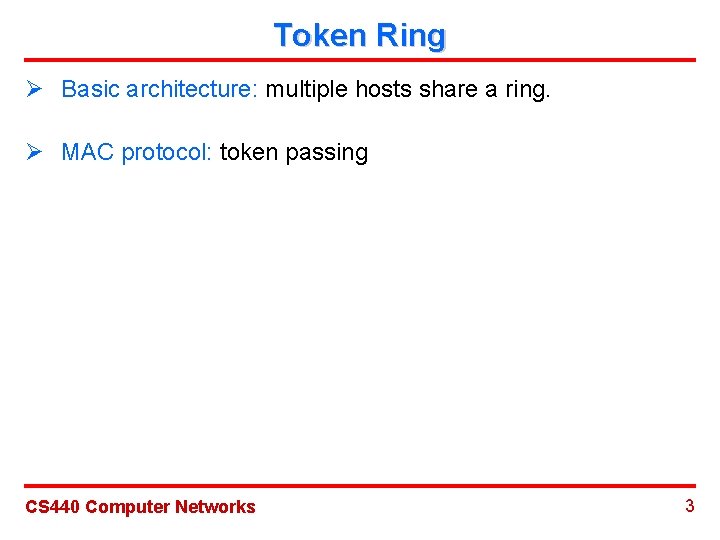 Token Ring Ø Basic architecture: multiple hosts share a ring. Ø MAC protocol: token