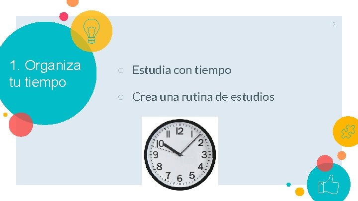 2 1. Organiza tu tiempo ○ Estudia con tiempo ○ Crea una rutina de
