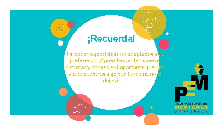 ¡Recuerda! Estos consejos deben ser adaptados a tu preferencia. Aprendemos de maneras distintas y