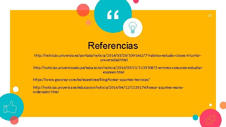 “ Referencias http: //noticias. universia. es/portada/noticia/2014/03/28/1091462/7 -habitos-estudio-claves-triunfaruniversidad. html http: //noticias. universia. edu. pe/educacion/noticia/2016/05/11/1139308/5 -errores-comunes-estudiarexamen.