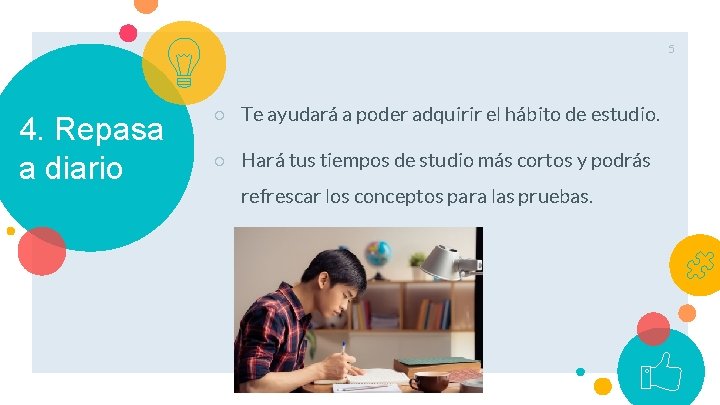 5 4. Repasa a diario ○ Te ayudará a poder adquirir el hábito de