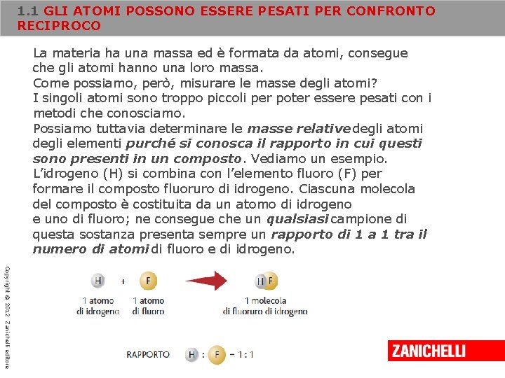 1. 1 GLI ATOMI POSSONO ESSERE PESATI PER CONFRONTO RECIPROCO La materia ha una