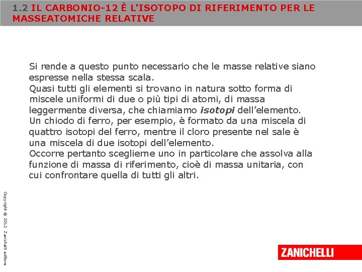 1. 2 IL CARBONIO-12 È L'ISOTOPO DI RIFERIMENTO PER LE MASSEATOMICHE RELATIVE Si rende 1. 2 IL CARBONIO-12 È L'ISOTOPO DI RIFERIMENTO PER LE MASSEATOMICHE RELATIVE Si rende