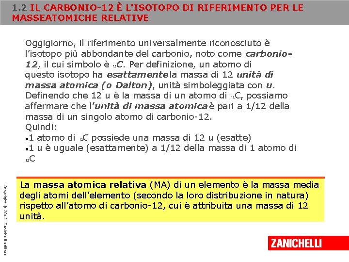 1. 2 IL CARBONIO-12 È L'ISOTOPO DI RIFERIMENTO PER LE MASSEATOMICHE RELATIVE Oggigiorno, il