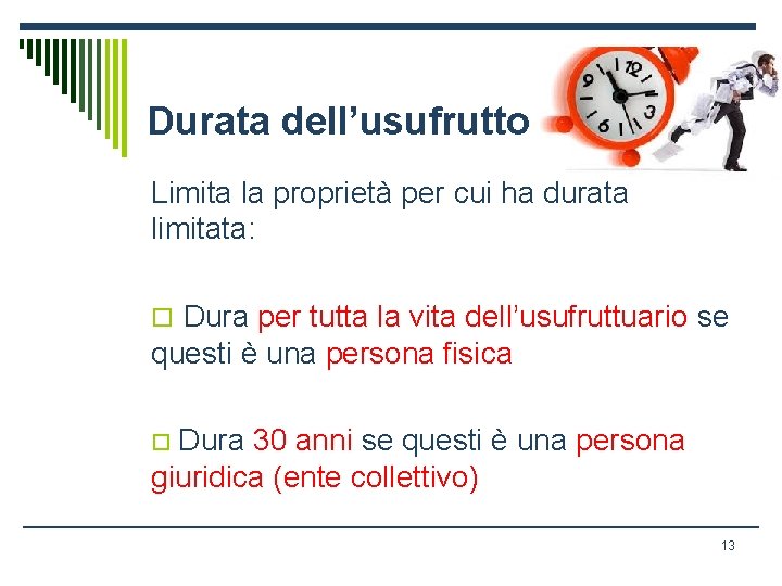 Durata dell’usufrutto Limita la proprietà per cui ha durata limitata: o Dura per tutta