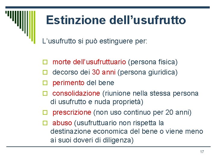 Estinzione dell’usufrutto L’usufrutto si può estinguere per: o morte dell’usufruttuario (persona fisica) o decorso