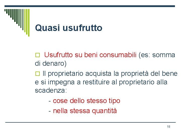 Quasi usufrutto o Usufrutto su beni consumabili (es: somma di denaro) o Il proprietario