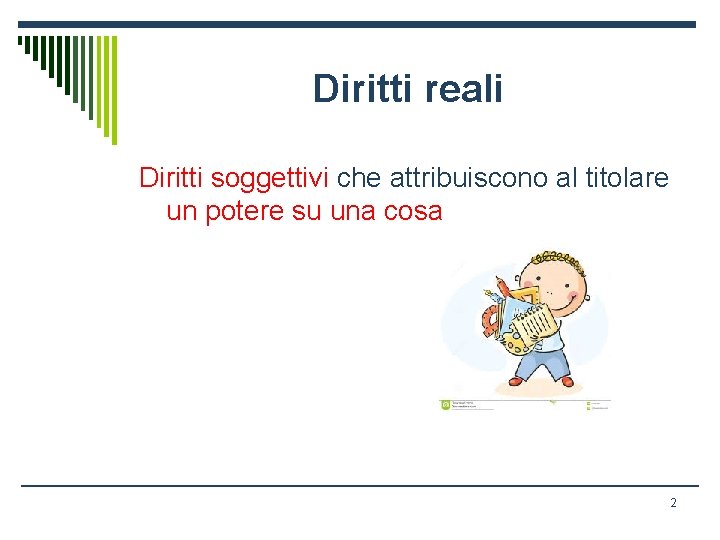 Diritti reali Diritti soggettivi che attribuiscono al titolare un potere su una cosa 2