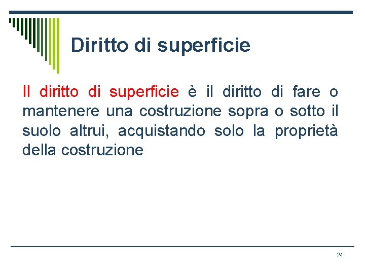 Diritto di superficie Il diritto di superficie è il diritto di fare o mantenere