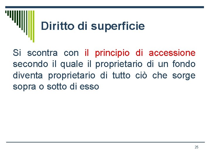 Diritto di superficie Si scontra con il principio di accessione secondo il quale il