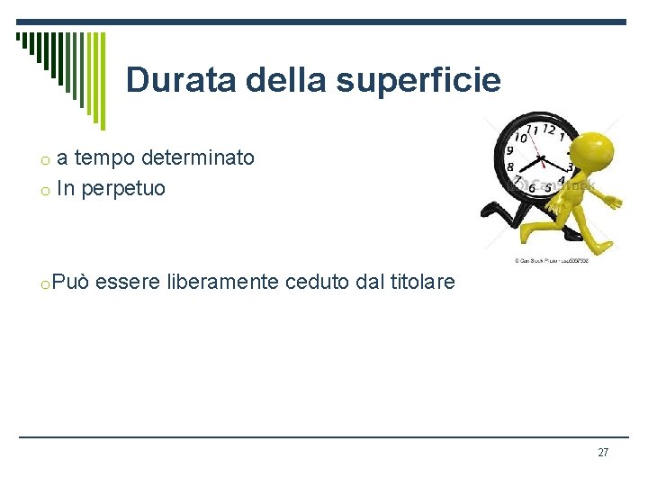 Durata della superficie o a tempo determinato o In perpetuo o. Può essere liberamente