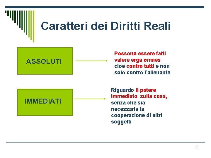 Caratteri dei Diritti Reali ASSOLUTI IMMEDIATI Possono essere fatti valere erga omnes cioè contro