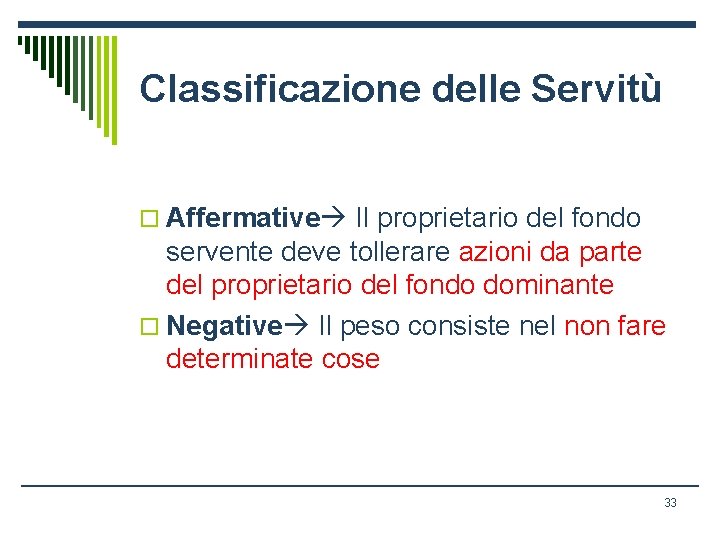 Classificazione delle Servitù o Affermative Il proprietario del fondo servente deve tollerare azioni da