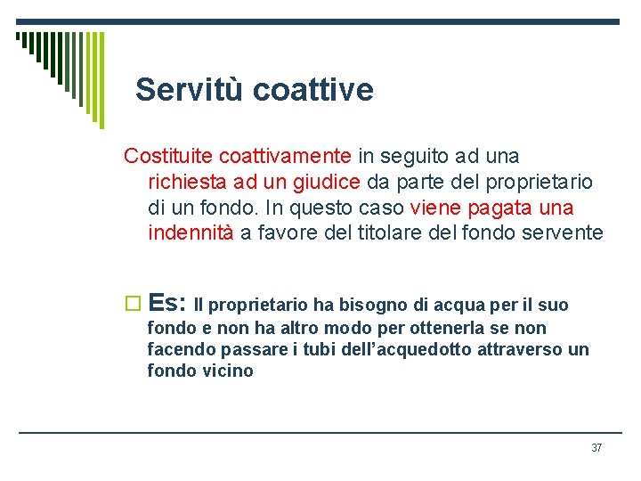 Servitù coattive Costituite coattivamente in seguito ad una richiesta ad un giudice da parte