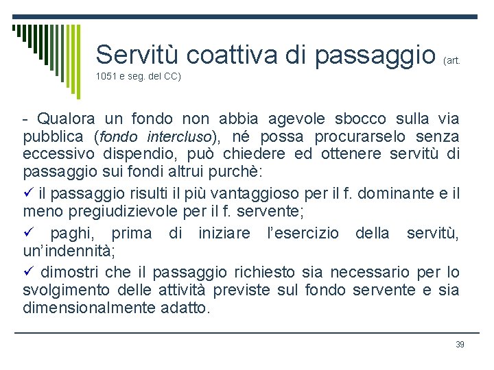 Servitù coattiva di passaggio (art. 1051 e seg. del CC) - Qualora un fondo