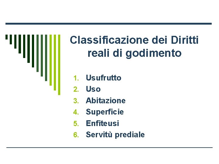 Classificazione dei Diritti reali di godimento 1. Usufrutto 2. Uso 3. Abitazione 4. Superficie