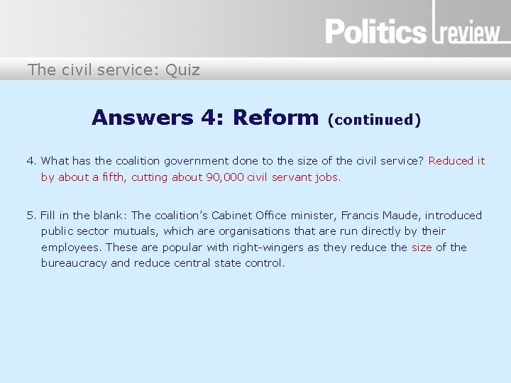 The civil service: Quiz Answers 4: Reform (continued) 4. What has the coalition government