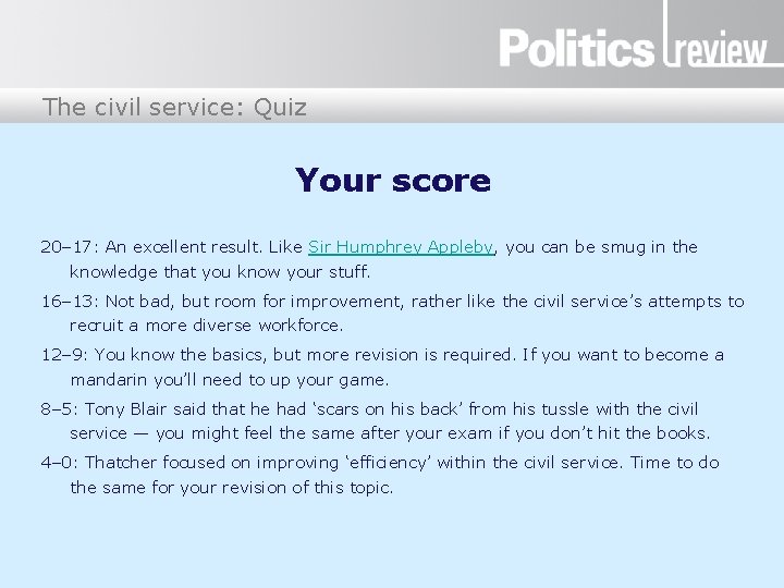 The civil service: Quiz Your score 20– 17: An excellent result. Like Sir Humphrey