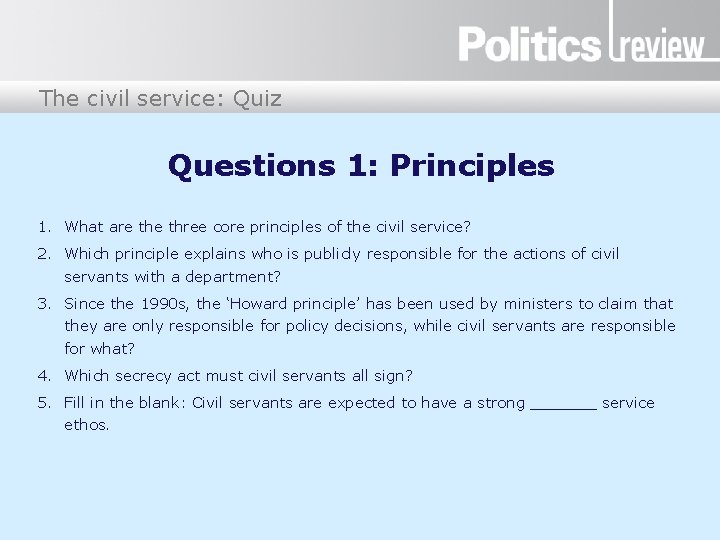 The civil service: Quiz Questions 1: Principles 1. What are three core principles of