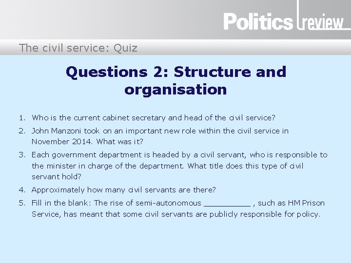 The civil service: Quiz Questions 2: Structure and organisation 1. Who is the current