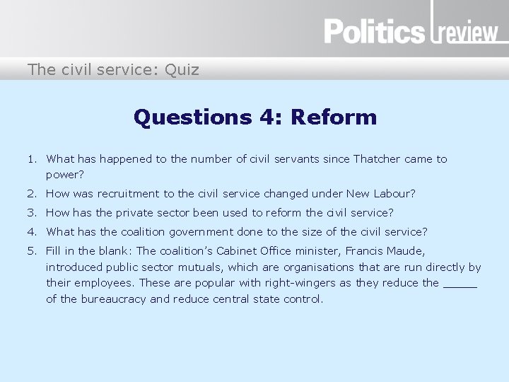 The civil service: Quiz Questions 4: Reform 1. What has happened to the number