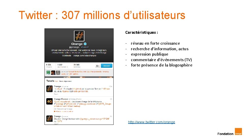 Twitter : 307 millions d’utilisateurs Caractéristiques : - réseau en forte croissance recherche d’information,