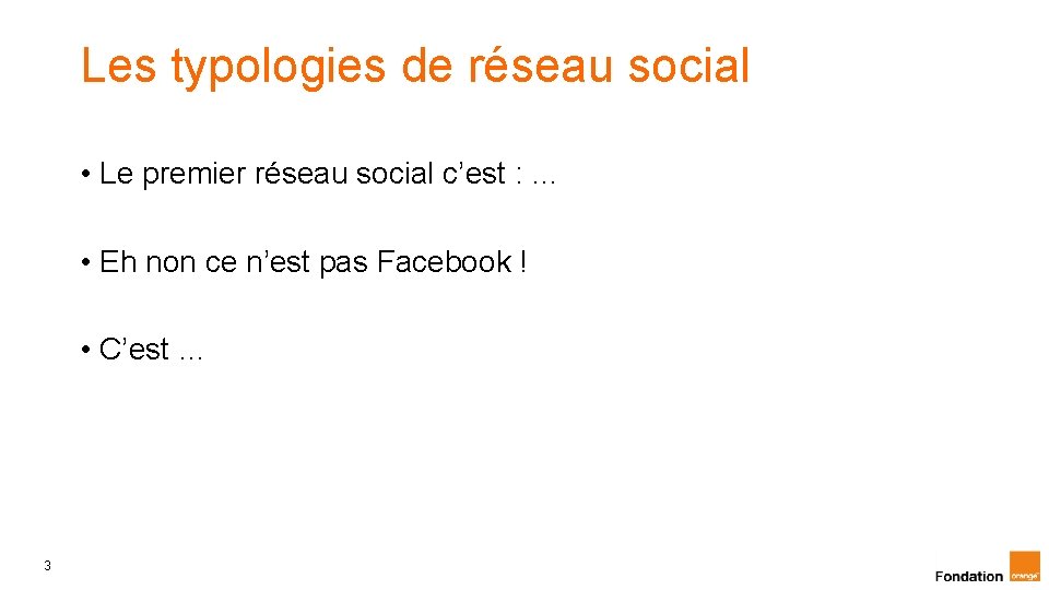 Les typologies de réseau social • Le premier réseau social c’est : … •