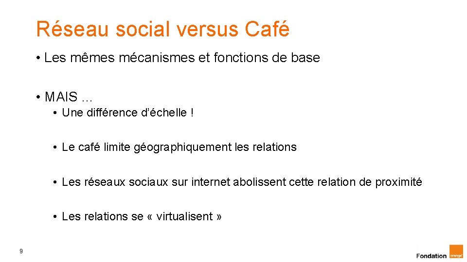 Réseau social versus Café • Les mêmes mécanismes et fonctions de base • MAIS