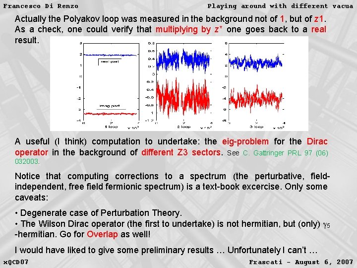 Francesco Di Renzo Playing around with different vacua Actually the Polyakov loop was measured Francesco Di Renzo Playing around with different vacua Actually the Polyakov loop was measured