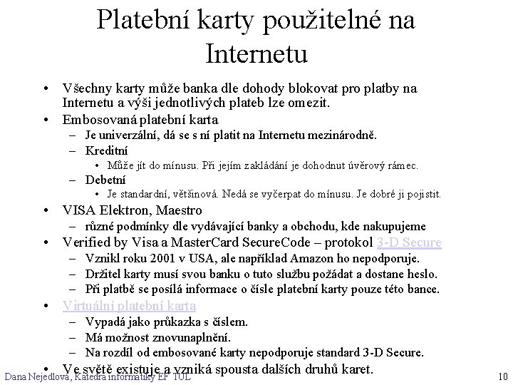 Platební karty použitelné na Internetu • Všechny karty může banka dle dohody blokovat pro