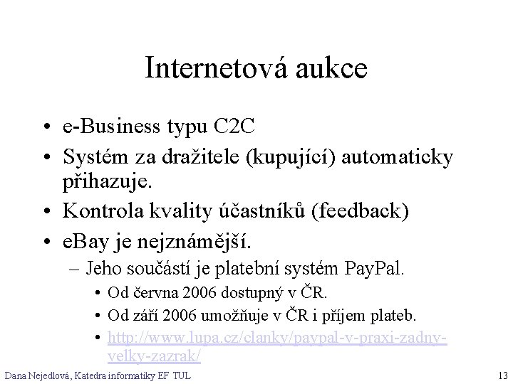 Internetová aukce • e-Business typu C 2 C • Systém za dražitele (kupující) automaticky