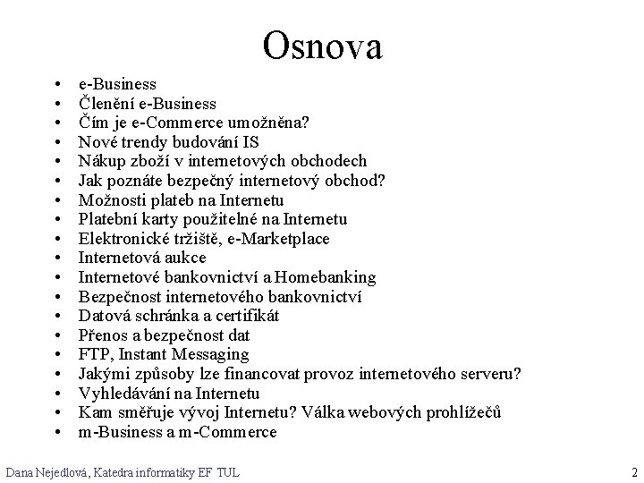 Osnova • • • • • e-Business Členění e-Business Čím je e-Commerce umožněna? Nové