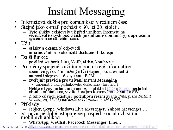 Instant Messaging • Internetová služba pro komunikaci v reálném čase • Stejně jako e-mail