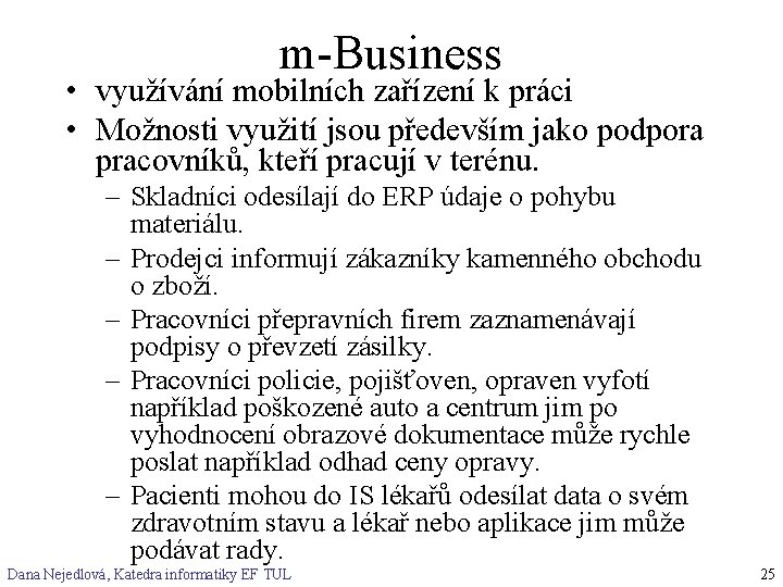 m-Business • využívání mobilních zařízení k práci • Možnosti využití jsou především jako podpora