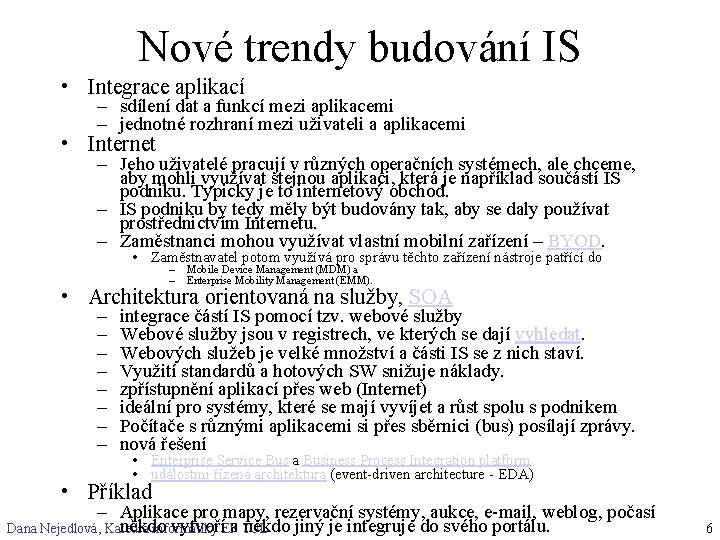 Nové trendy budování IS • Integrace aplikací – sdílení dat a funkcí mezi aplikacemi