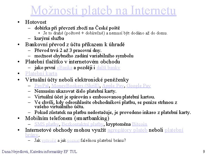 Možnosti plateb na Internetu • Hotovost – dobírka při převzetí zboží na České poště