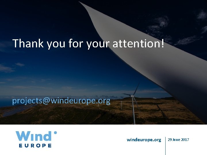 Thank you for your attention! projects@windeurope. org 29 June 2017 