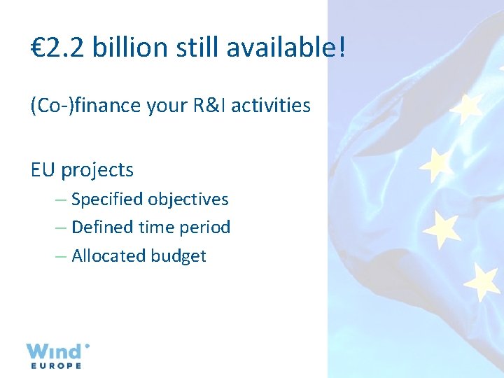 € 2. 2 billion still available! (Co-)finance your R&I activities EU projects – Specified