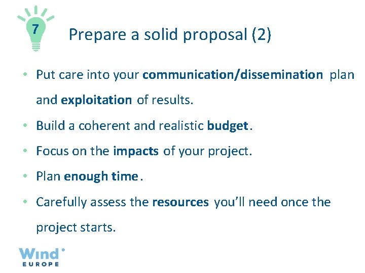 7 Prepare a solid proposal (2) • Put care into your communication/dissemination plan and