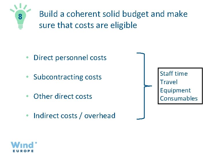 8 Build a coherent solid budget and make sure that costs are eligible •